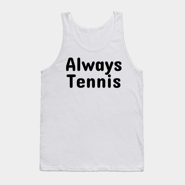 Always Tennis Tank Top by TrendyTeeTales